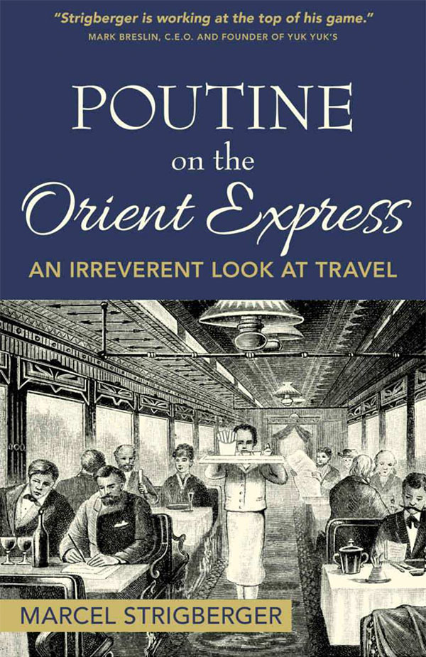 Poutine on the Orient Express: An Irreverent Look at Travel