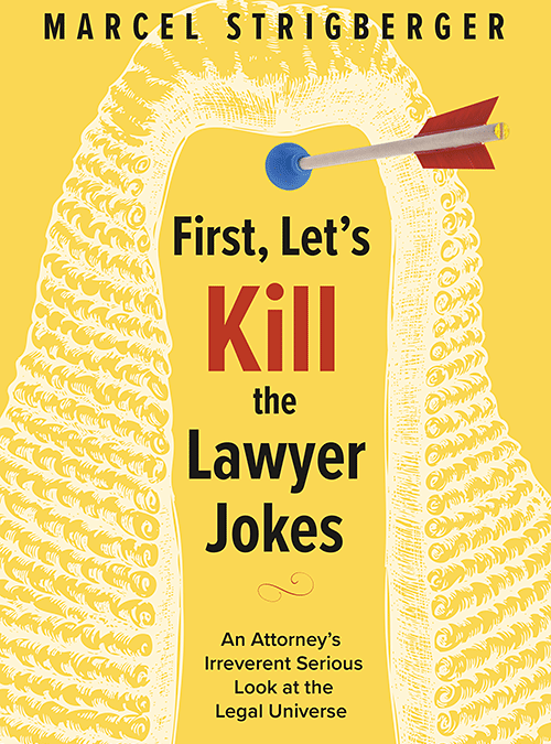 First, Let’s Kill the Lawyer Jokes: An Attorney’s Irreverent Serious Look at the Legal Universe