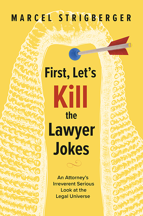 First, Let’s Kill the Lawyer Jokes: An Attorney’s Irreverent Serious Look at the Legal Universe